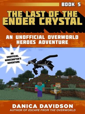 cover image of The Last of the Ender Crystal: an Unofficial Overworld Heroes Adventure, Book Five